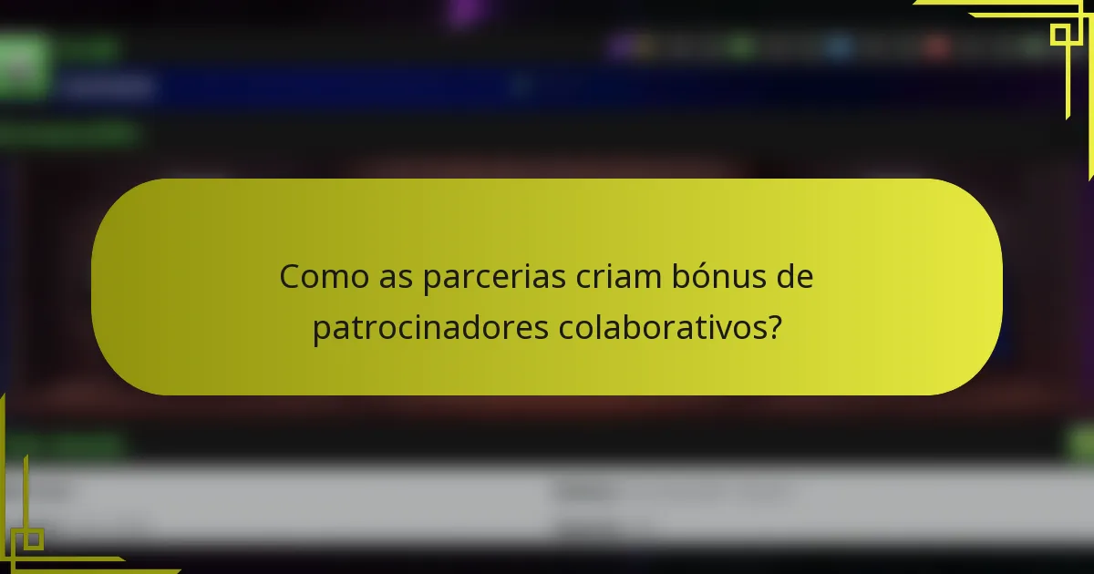 Como as parcerias criam bónus de patrocinadores colaborativos?