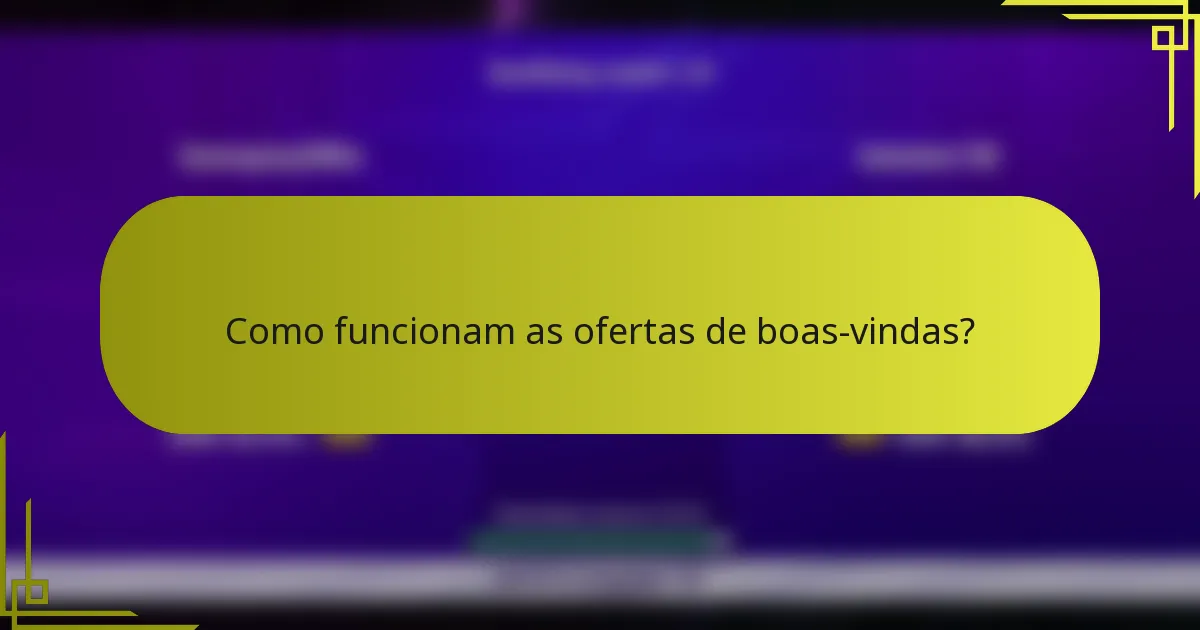 Como funcionam as ofertas de boas-vindas?