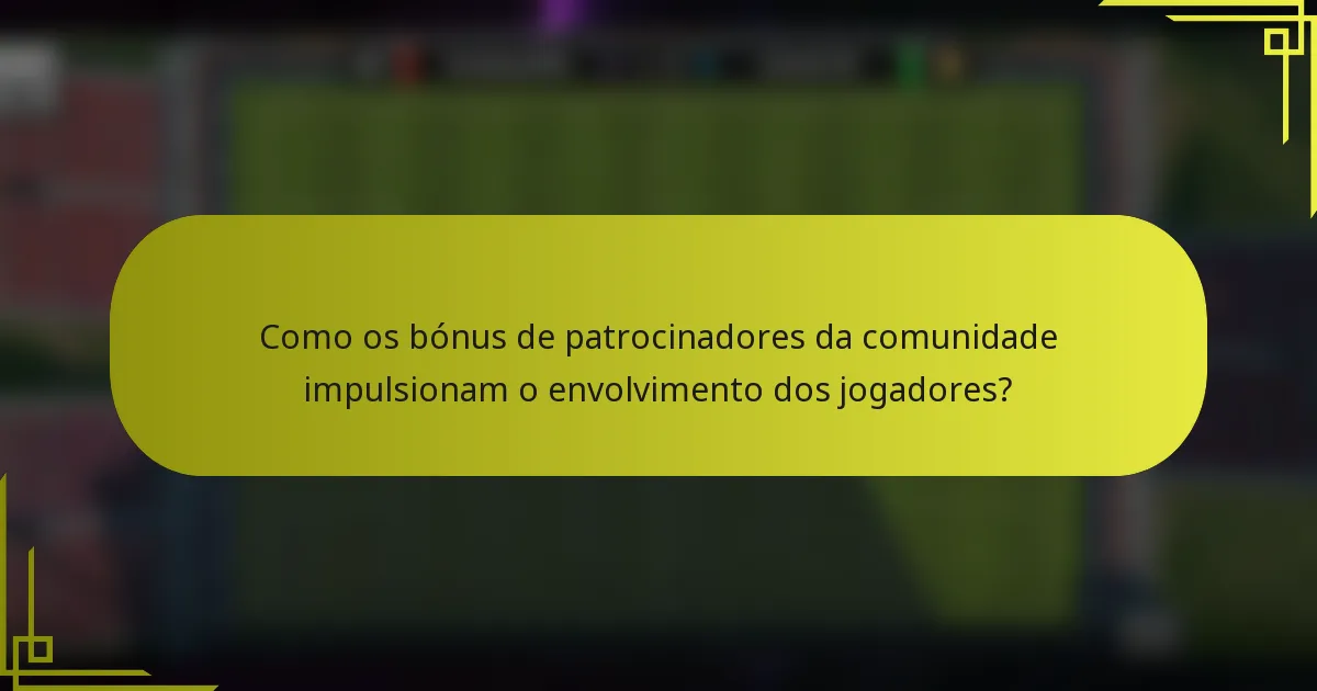 Como os bónus de patrocinadores da comunidade impulsionam o envolvimento dos jogadores?