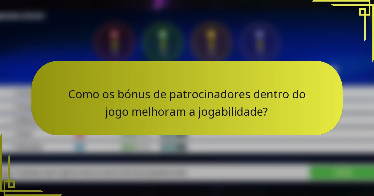 Como os bónus de patrocinadores dentro do jogo melhoram a jogabilidade?