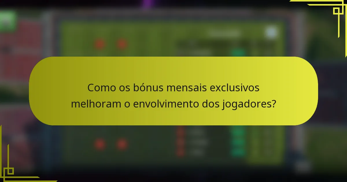 Como os bónus mensais exclusivos melhoram o envolvimento dos jogadores?