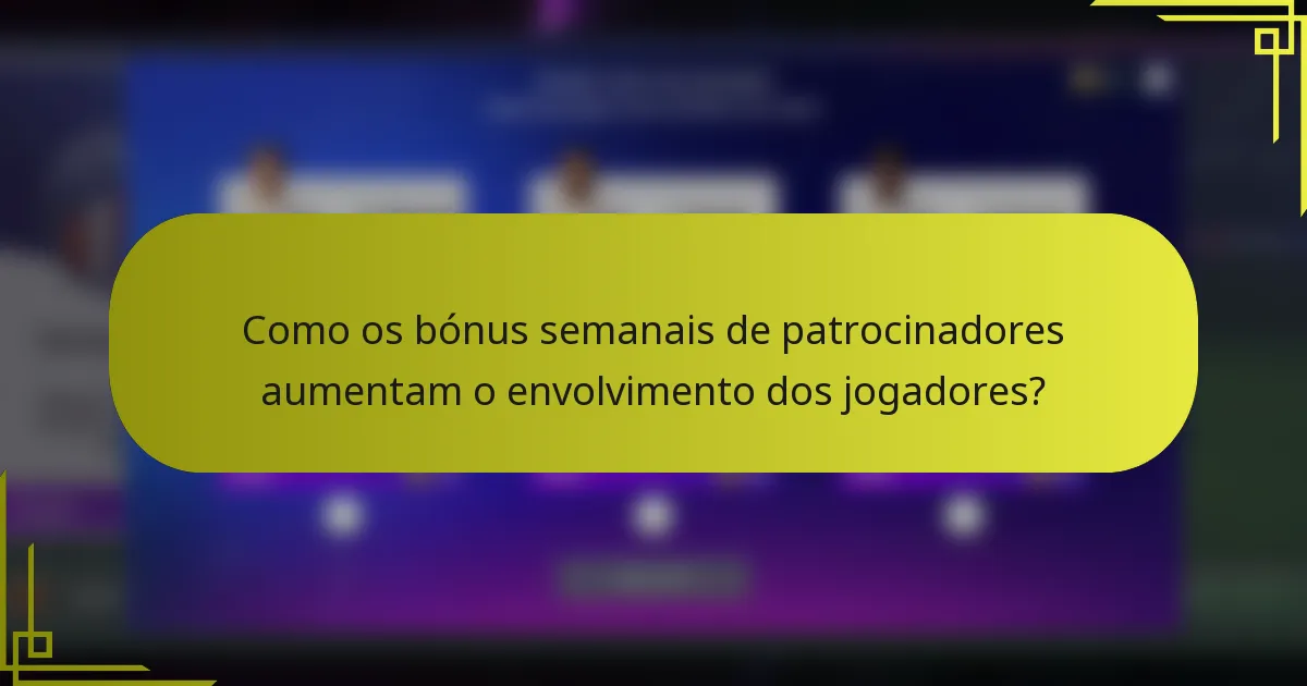 Como os bónus semanais de patrocinadores aumentam o envolvimento dos jogadores?