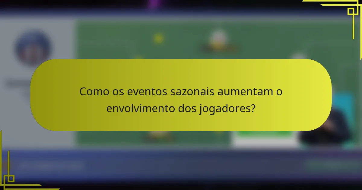 Como os eventos sazonais aumentam o envolvimento dos jogadores?