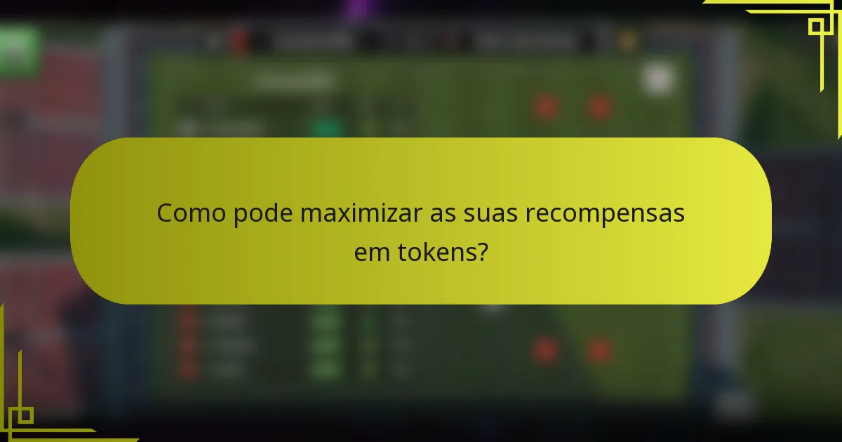 Como pode maximizar as suas recompensas em tokens?