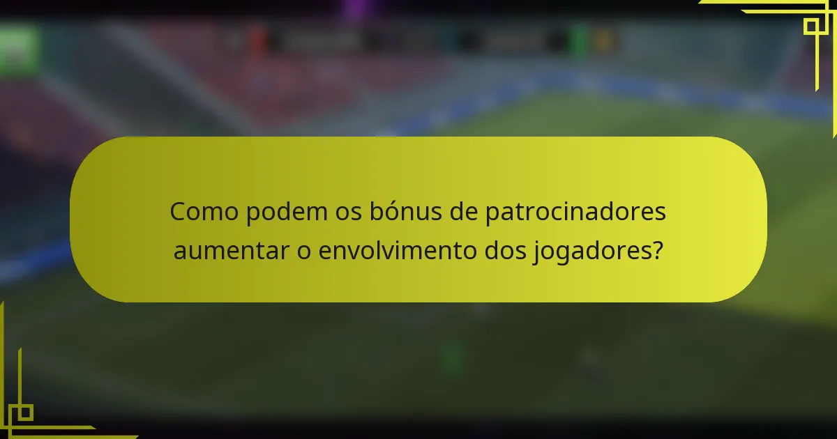 Como podem os bónus de patrocinadores aumentar o envolvimento dos jogadores?
