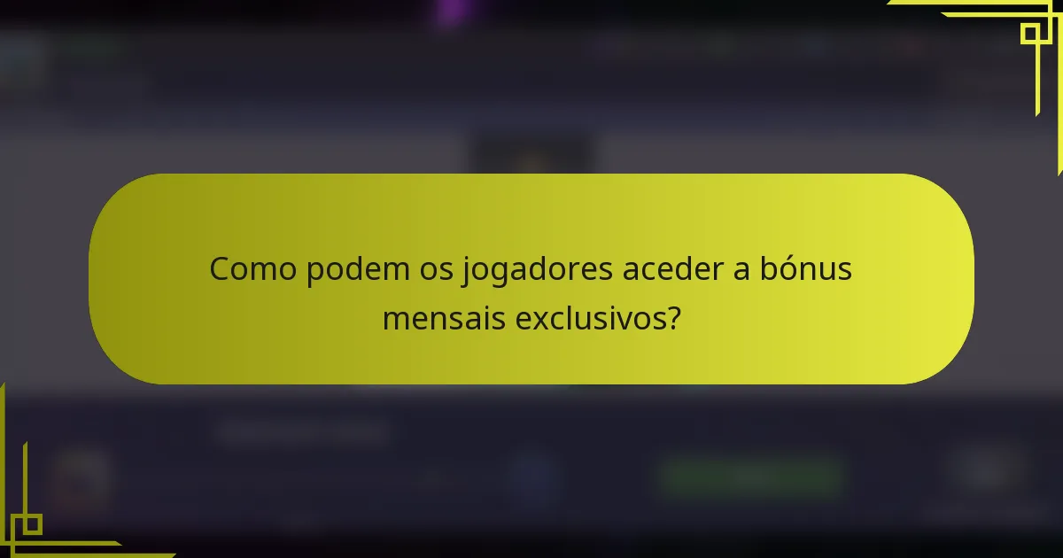 Como podem os jogadores aceder a bónus mensais exclusivos?