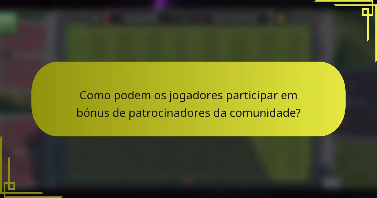 Como podem os jogadores participar em bónus de patrocinadores da comunidade?