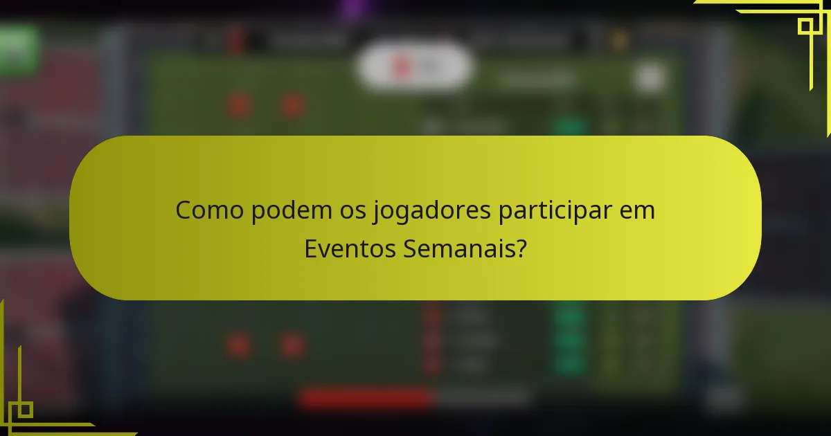 Como podem os jogadores participar em Eventos Semanais?