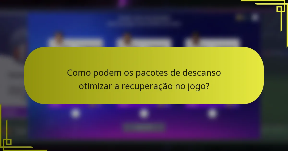 Como podem os pacotes de descanso otimizar a recuperação no jogo?