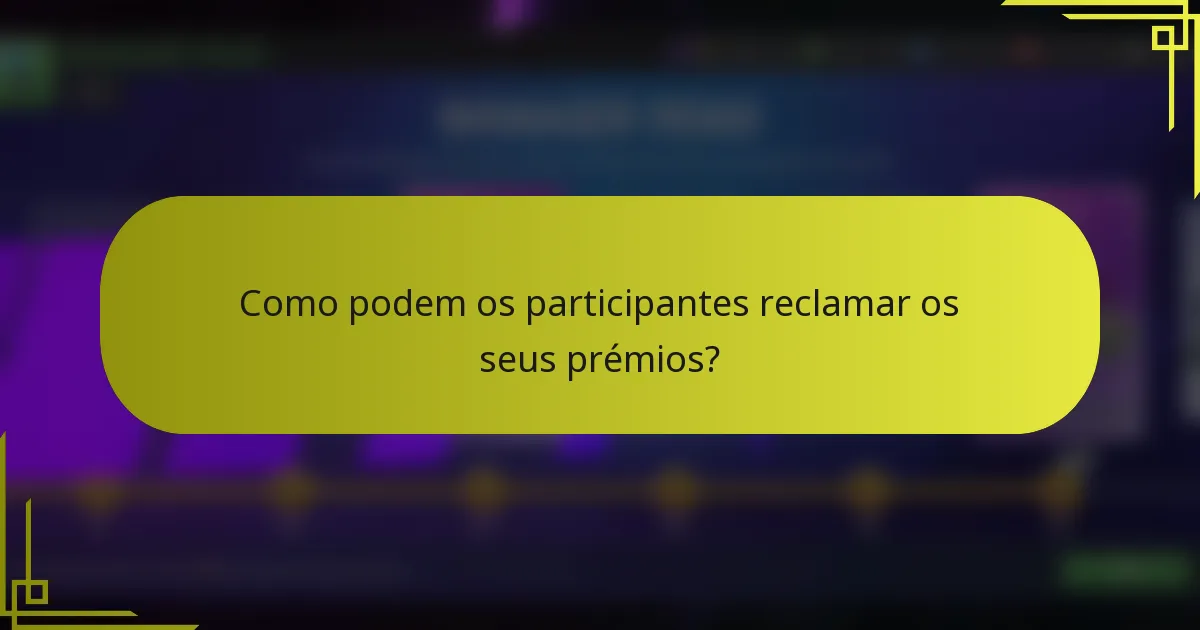 Como podem os participantes reclamar os seus prémios?