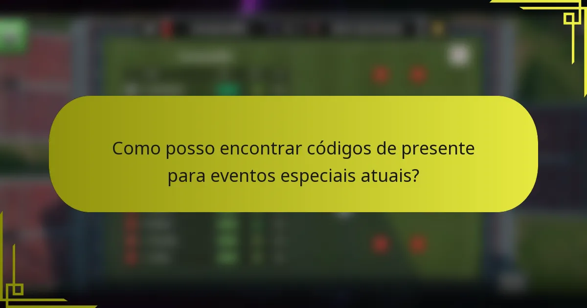 Como posso encontrar códigos de presente para eventos especiais atuais?