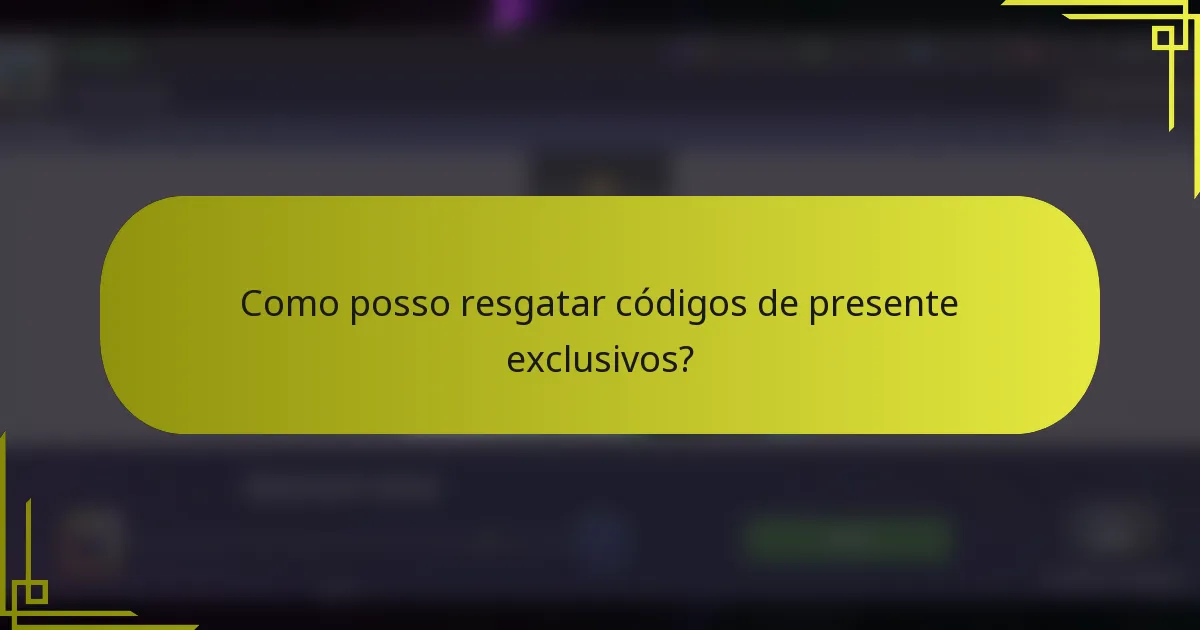 Como posso resgatar códigos de presente exclusivos?