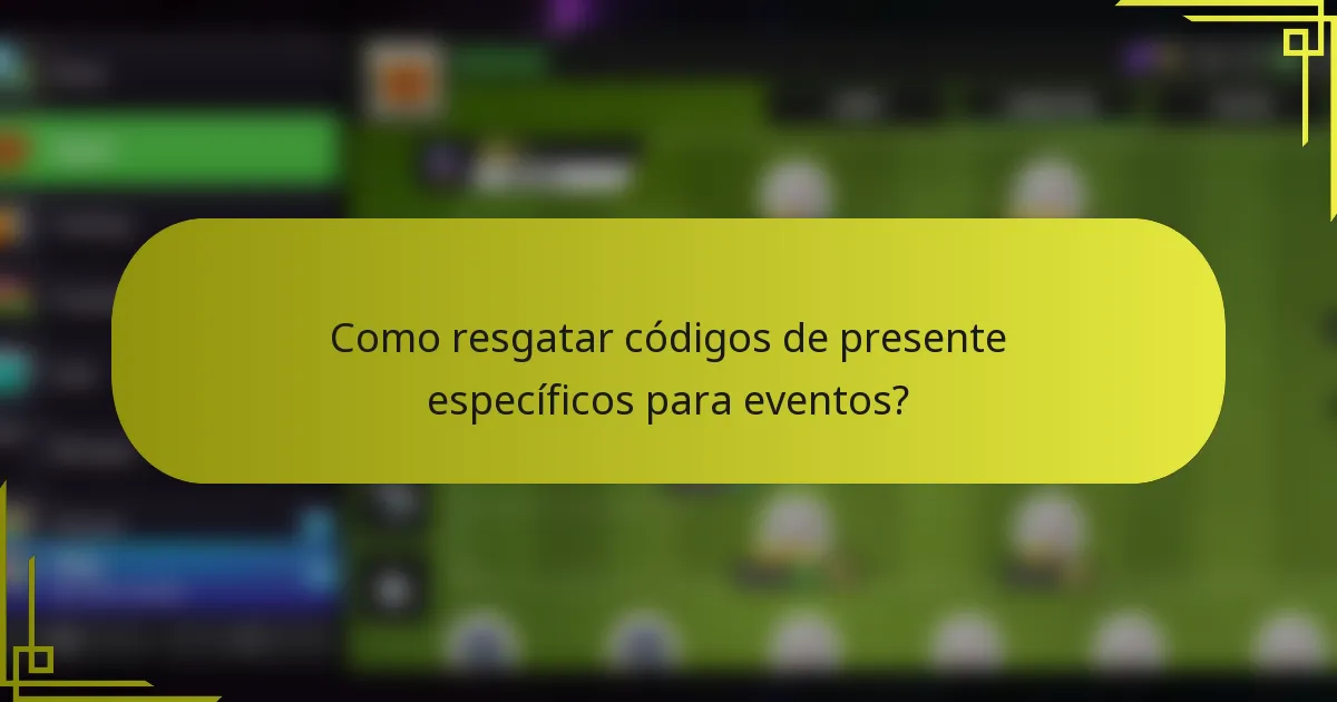 Como resgatar códigos de presente específicos para eventos?