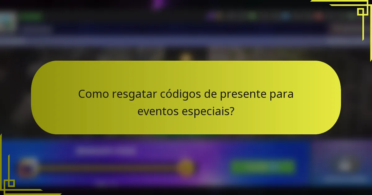 Como resgatar códigos de presente para eventos especiais?