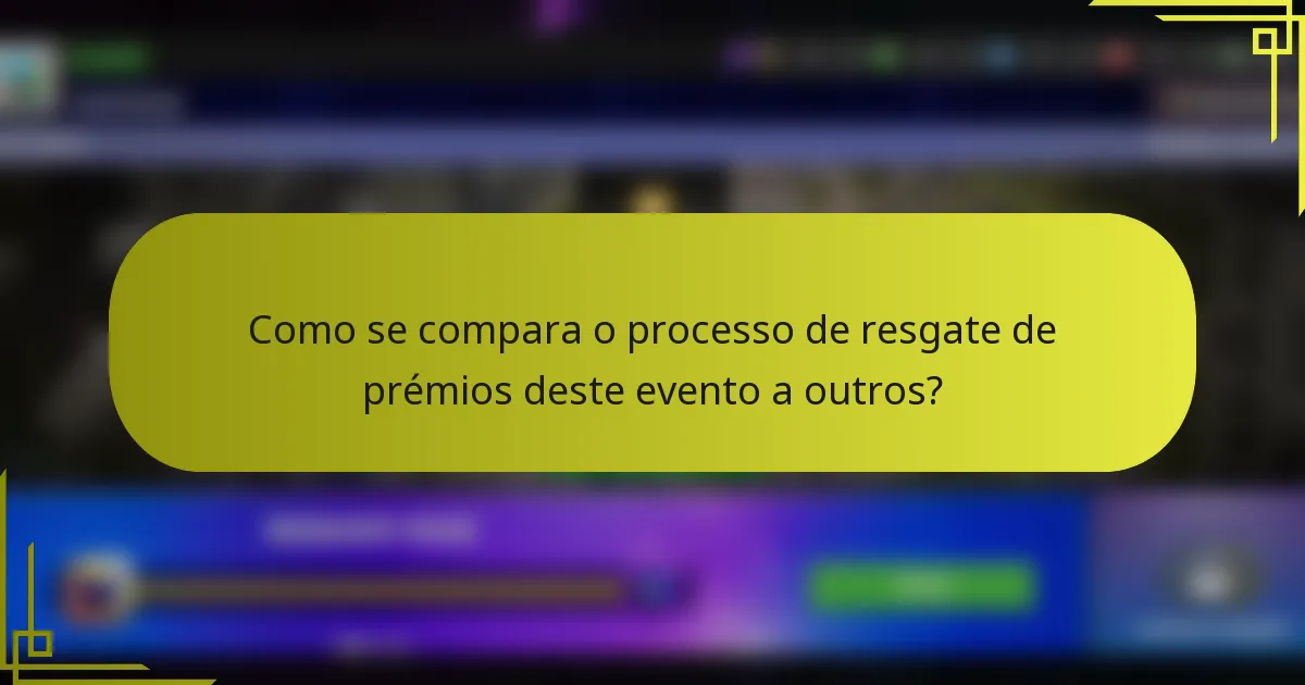 Como se compara o processo de resgate de prémios deste evento a outros?