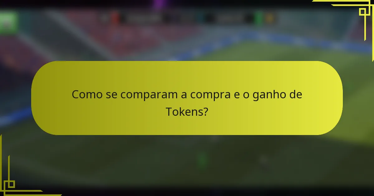 Como se comparam a compra e o ganho de Tokens?