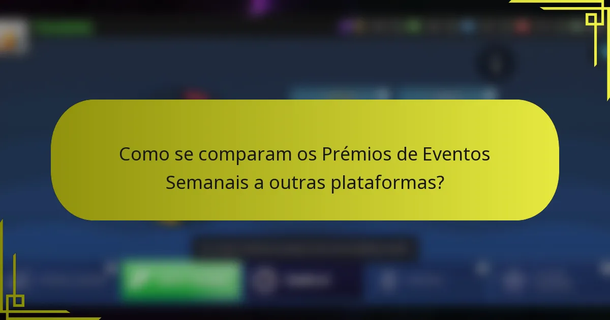 Como se comparam os Prémios de Eventos Semanais a outras plataformas?