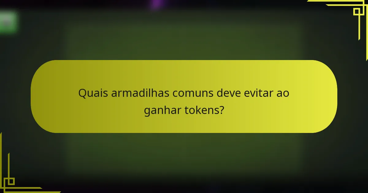 Quais armadilhas comuns deve evitar ao ganhar tokens?