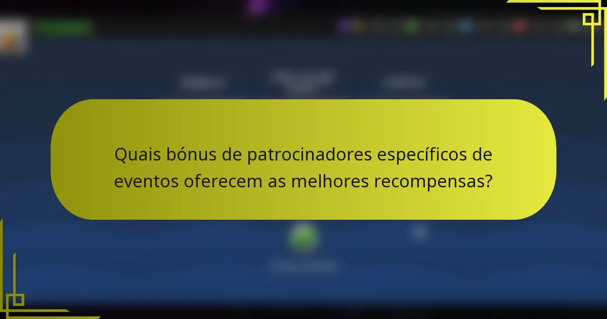 Quais bónus de patrocinadores específicos de eventos oferecem as melhores recompensas?