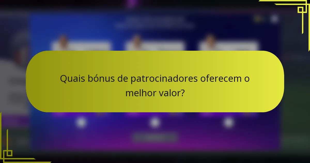 Quais bónus de patrocinadores oferecem o melhor valor?