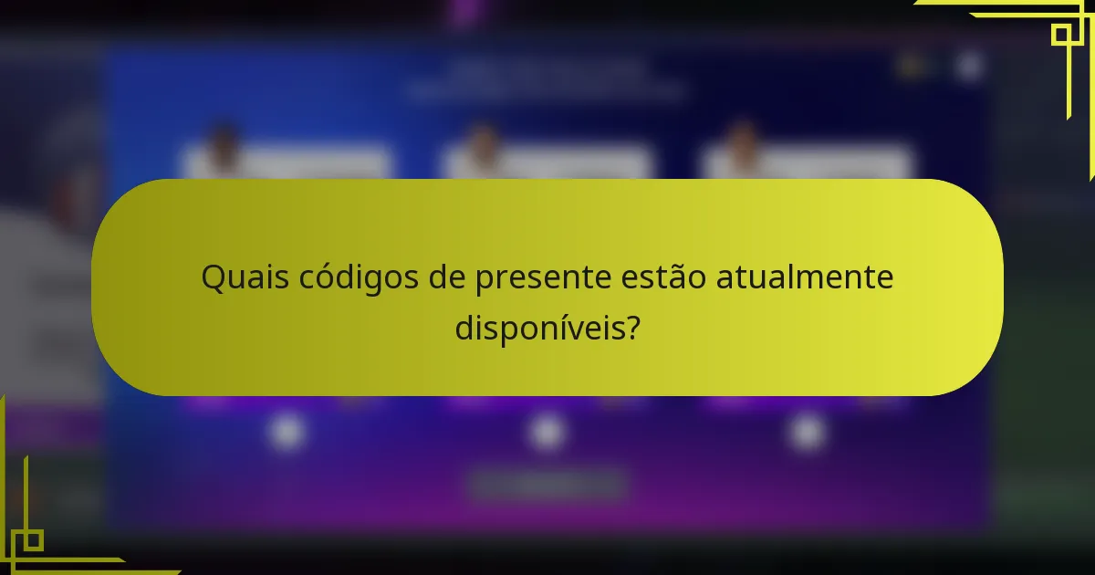 Quais códigos de presente estão atualmente disponíveis?