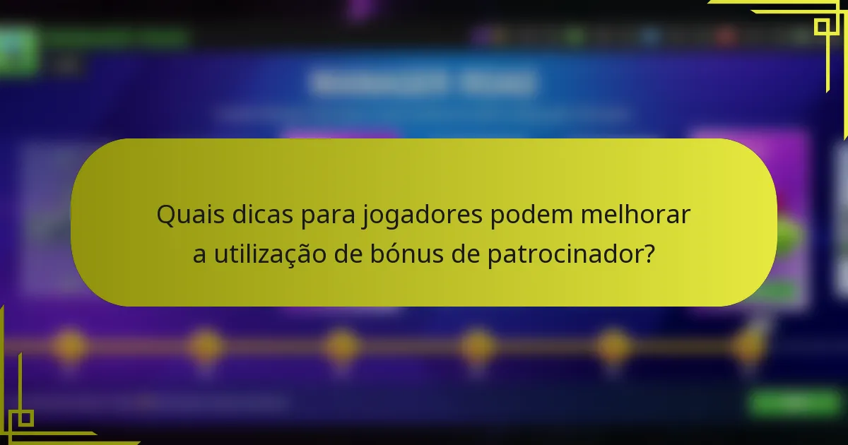 Quais dicas para jogadores podem melhorar a utilização de bónus de patrocinador?
