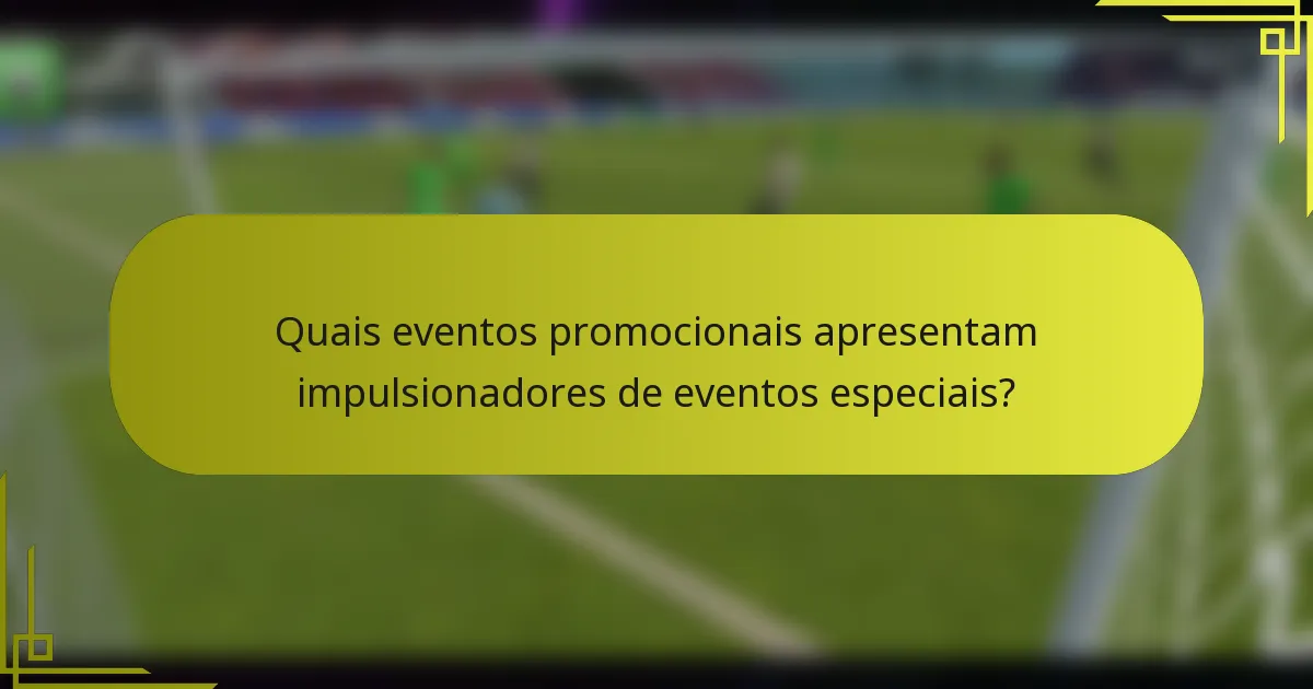 Quais eventos promocionais apresentam impulsionadores de eventos especiais?