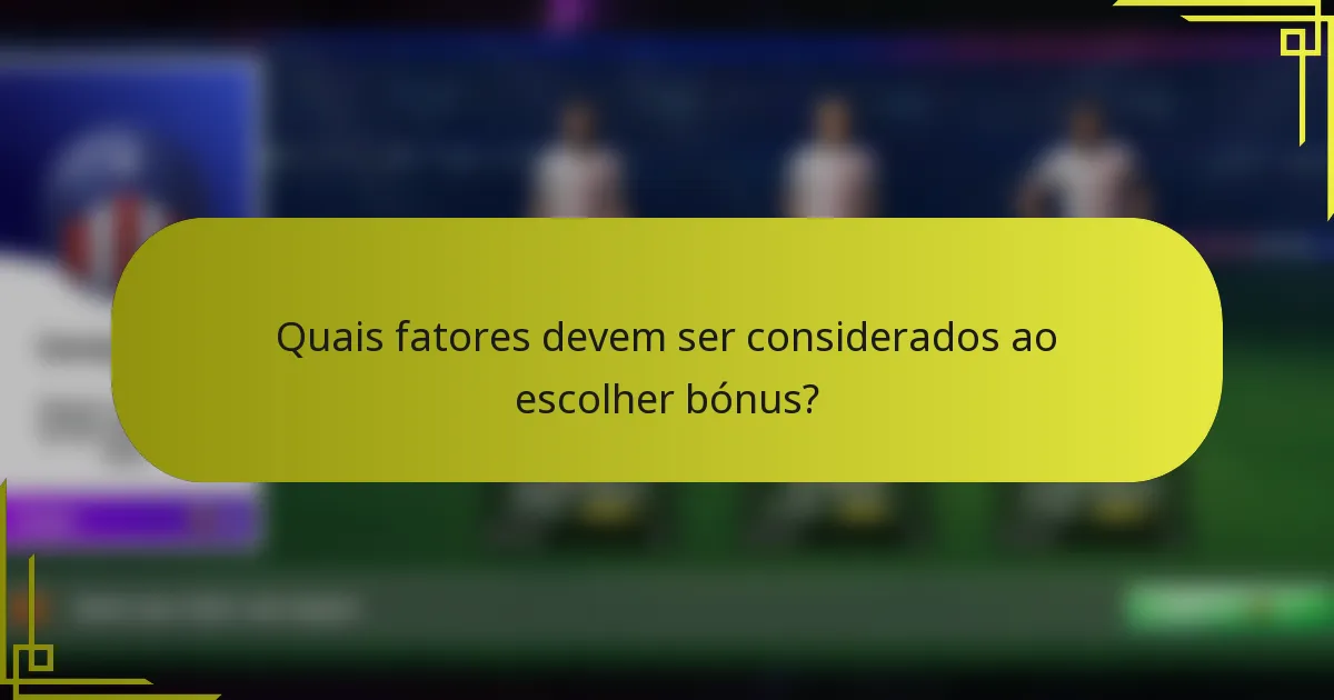 Quais fatores devem ser considerados ao escolher bónus?