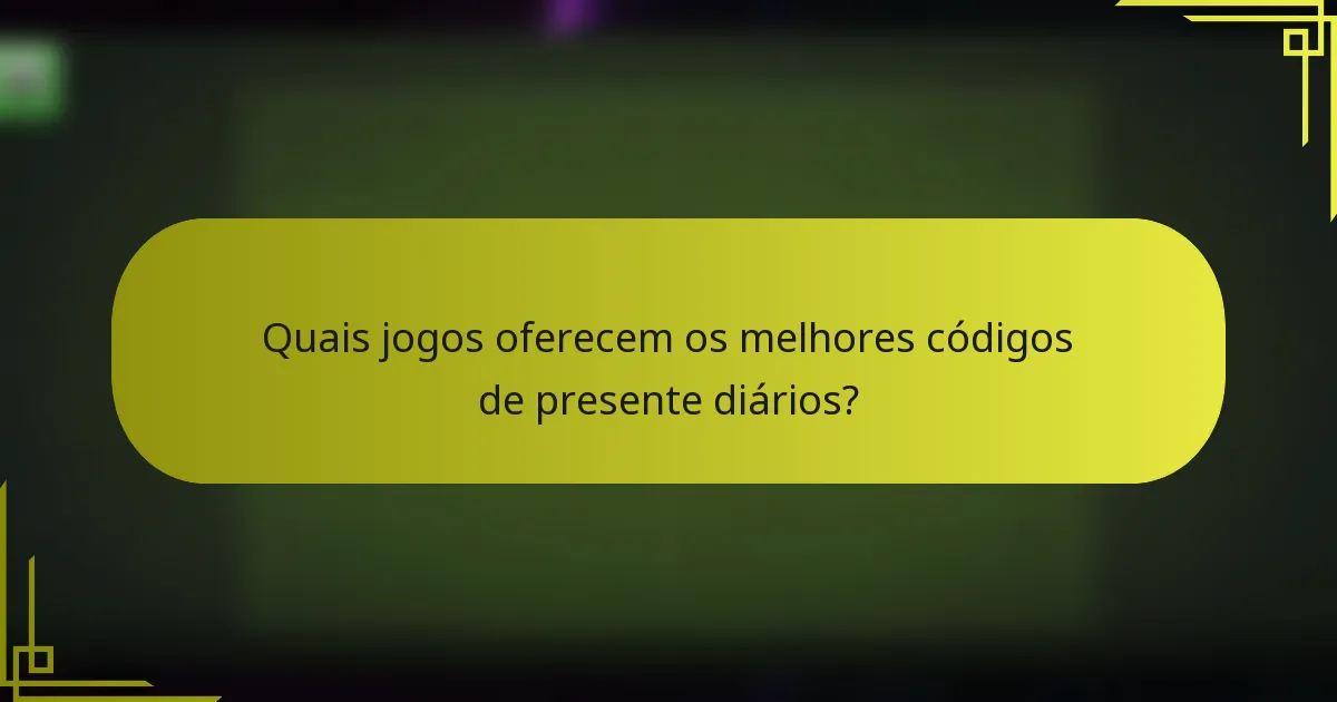 Quais jogos oferecem os melhores códigos de presente diários?