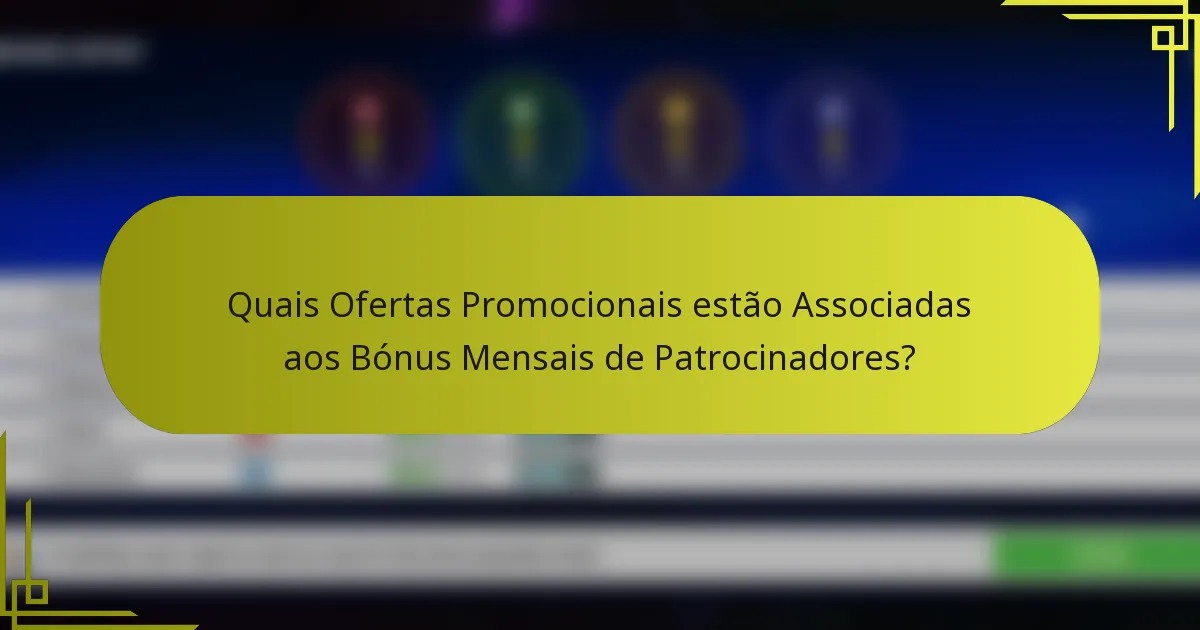 Quais Ofertas Promocionais estão Associadas aos Bónus Mensais de Patrocinadores?