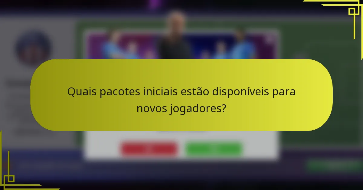 Quais pacotes iniciais estão disponíveis para novos jogadores?