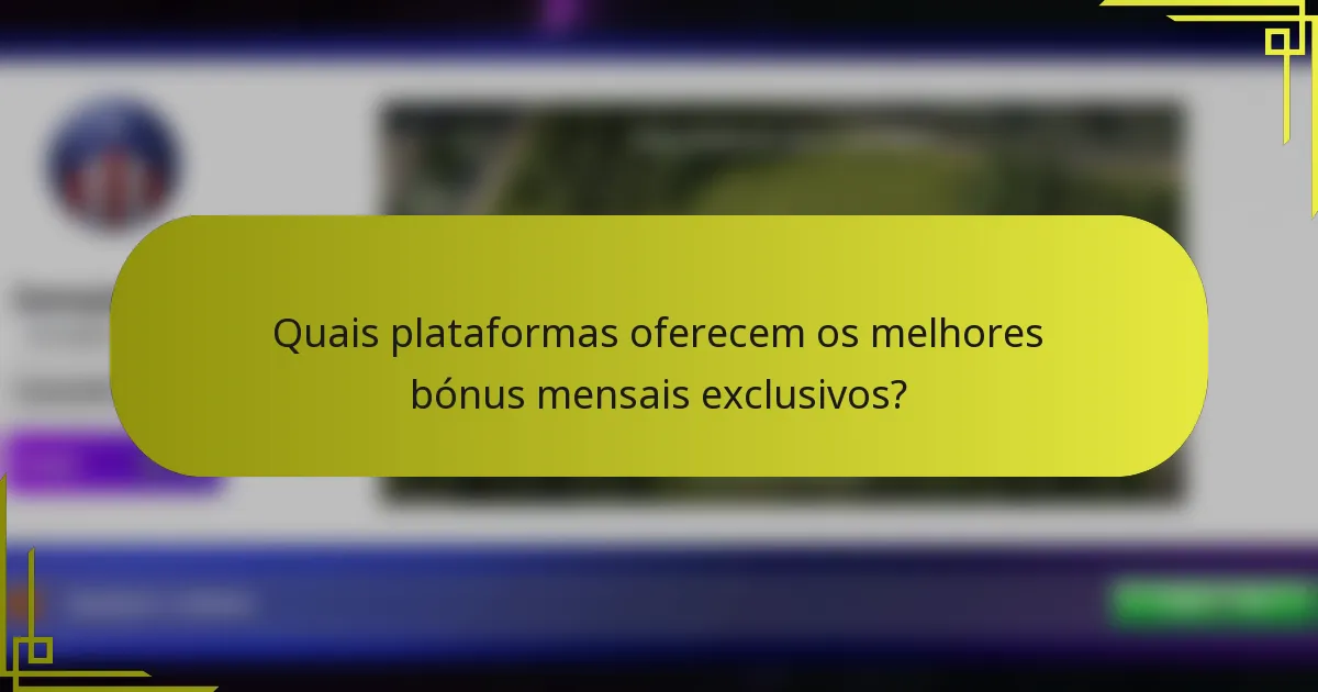 Quais plataformas oferecem os melhores bónus mensais exclusivos?