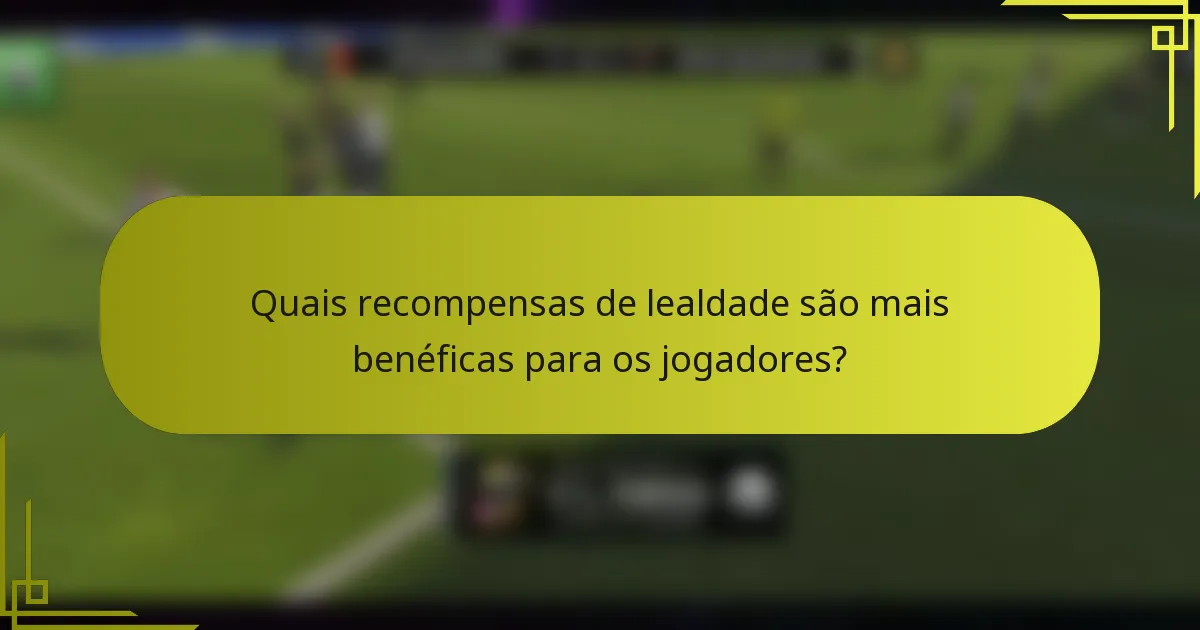 Quais recompensas de lealdade são mais benéficas para os jogadores?