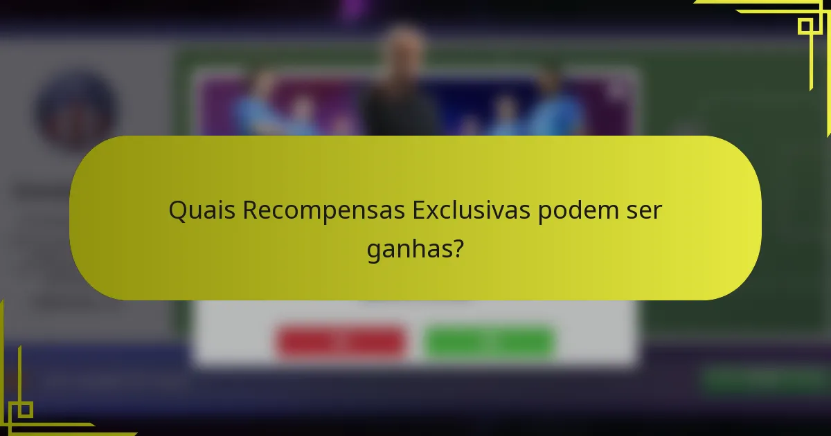 Quais Recompensas Exclusivas podem ser ganhas?