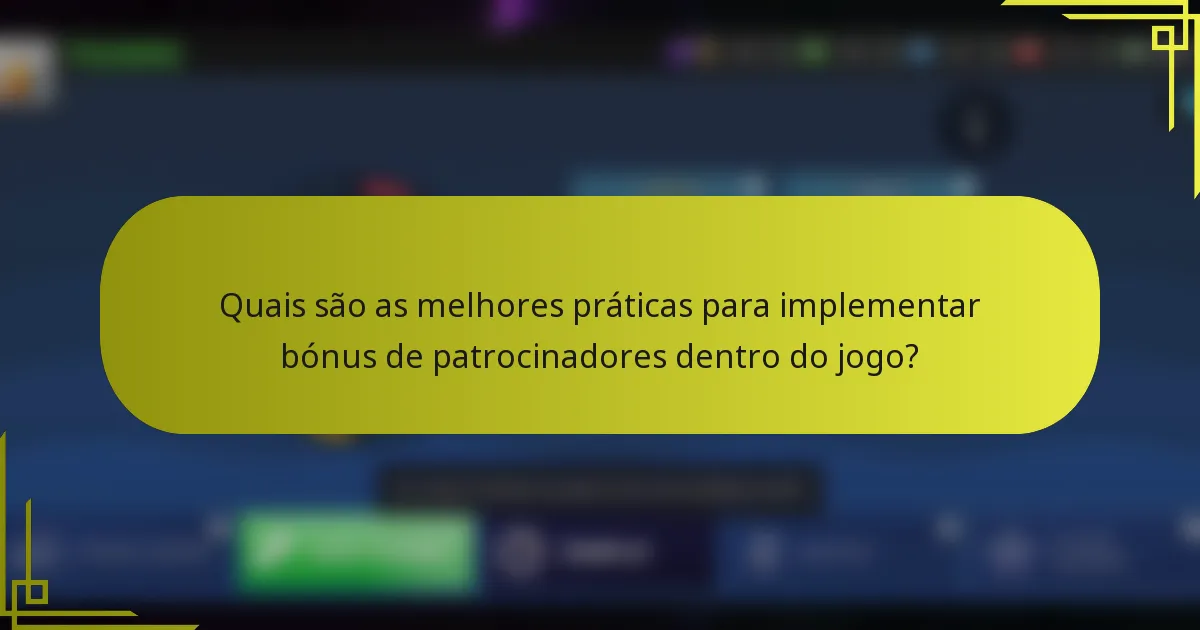 Quais são as melhores práticas para implementar bónus de patrocinadores dentro do jogo?