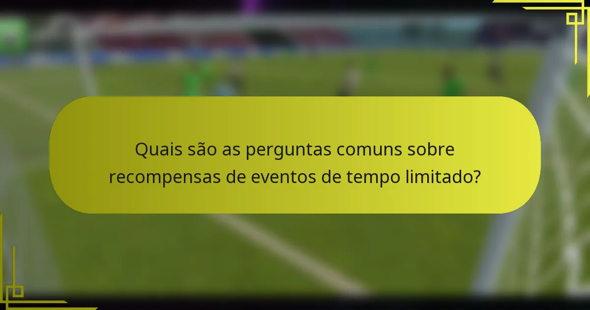 Quais são as perguntas comuns sobre recompensas de eventos de tempo limitado?