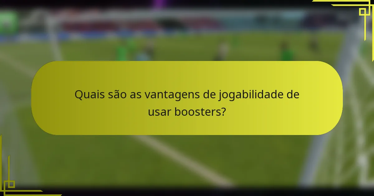 Quais são as vantagens de jogabilidade de usar boosters?
