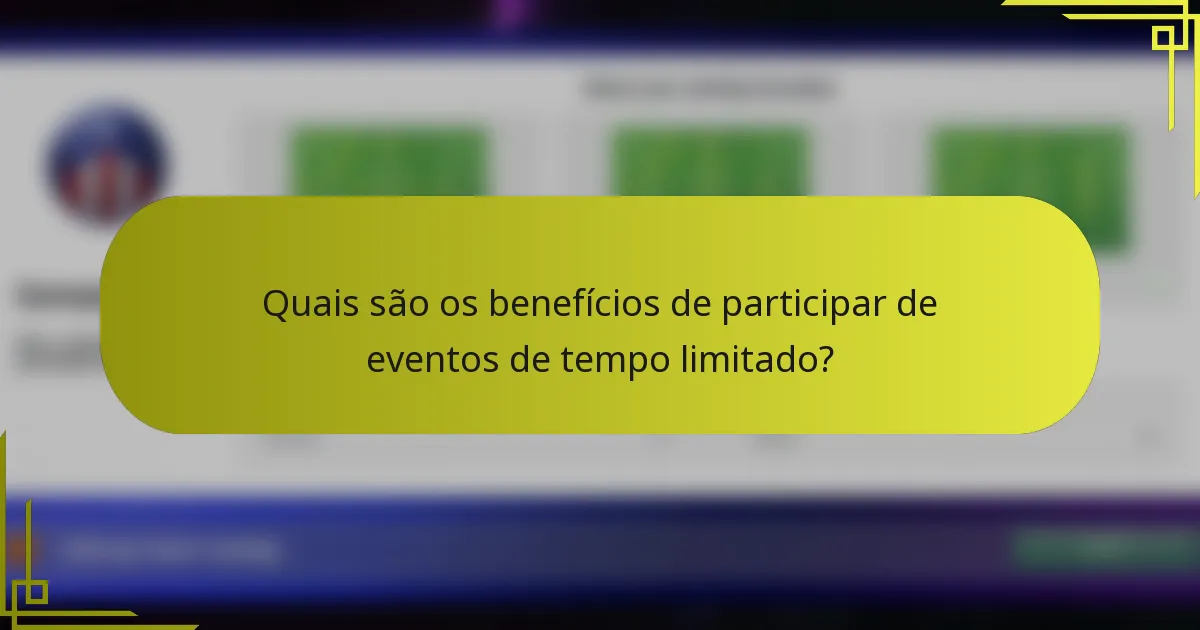 Quais são os benefícios de participar de eventos de tempo limitado?