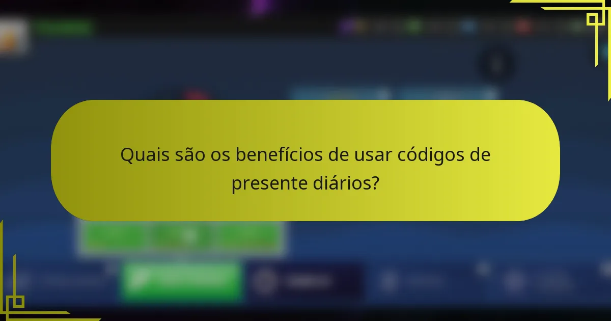 Quais são os benefícios de usar códigos de presente diários?