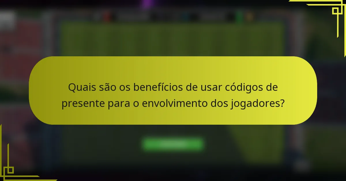 Quais são os benefícios de usar códigos de presente para o envolvimento dos jogadores?