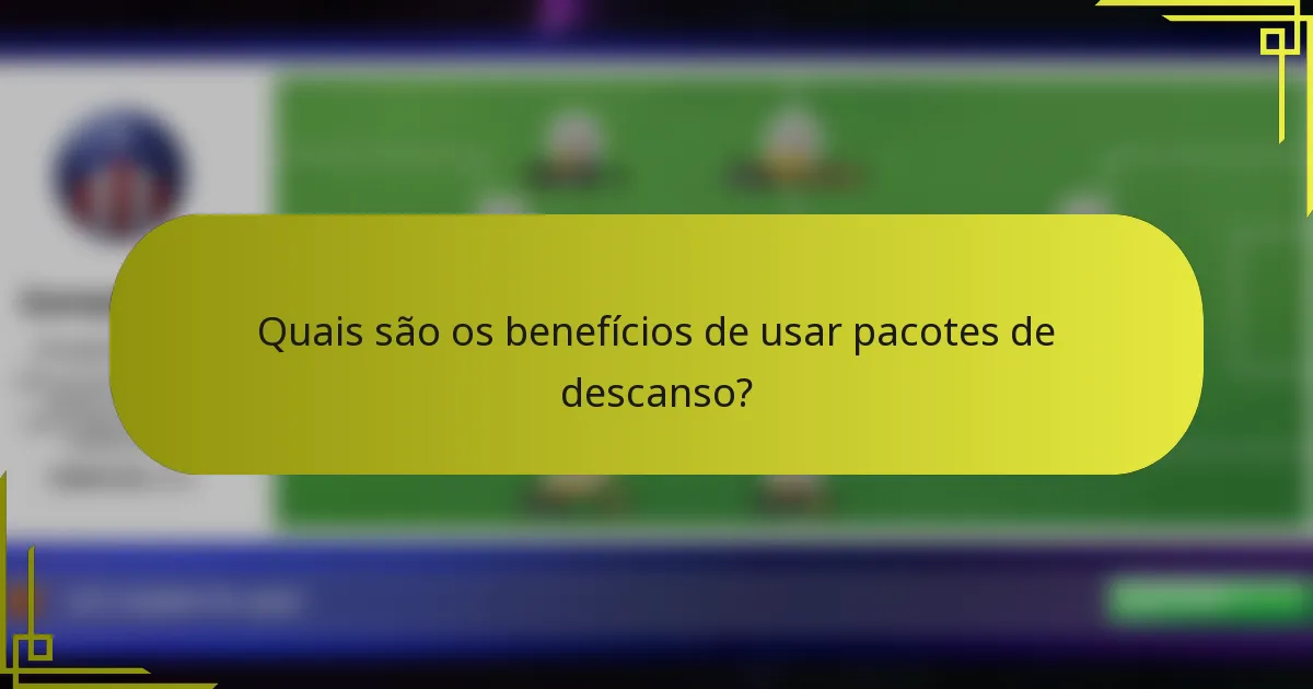 Quais são os benefícios de usar pacotes de descanso?