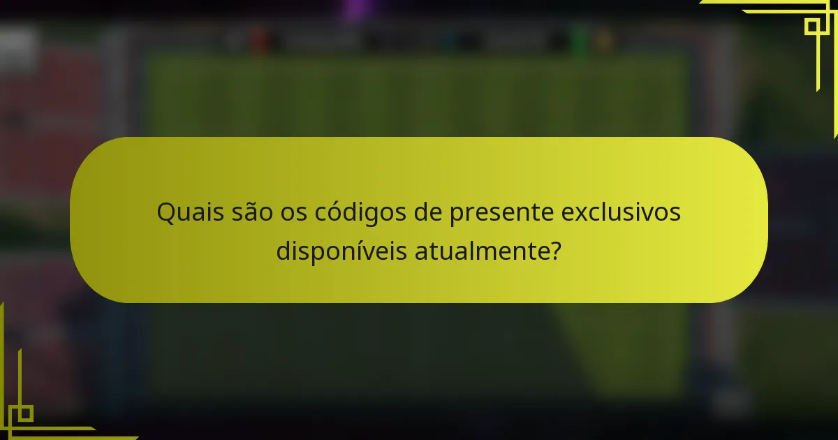 Quais são os códigos de presente exclusivos disponíveis atualmente?