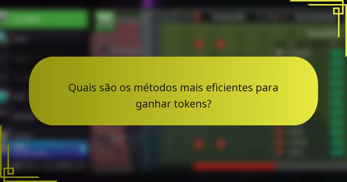 Quais são os métodos mais eficientes para ganhar tokens?
