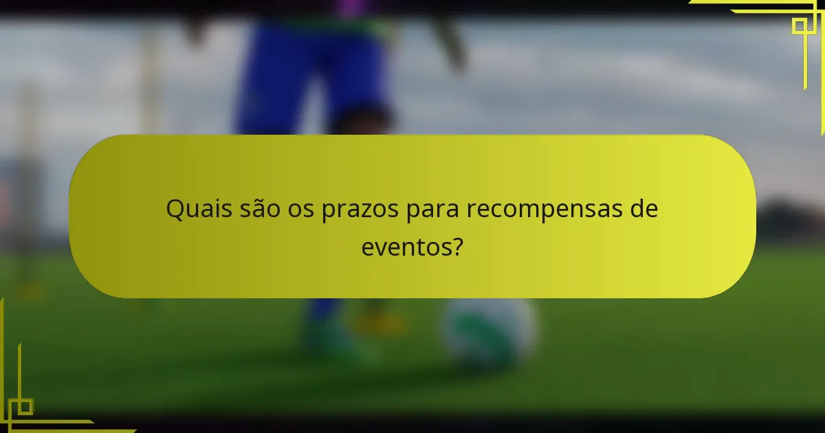 Quais são os prazos para recompensas de eventos?