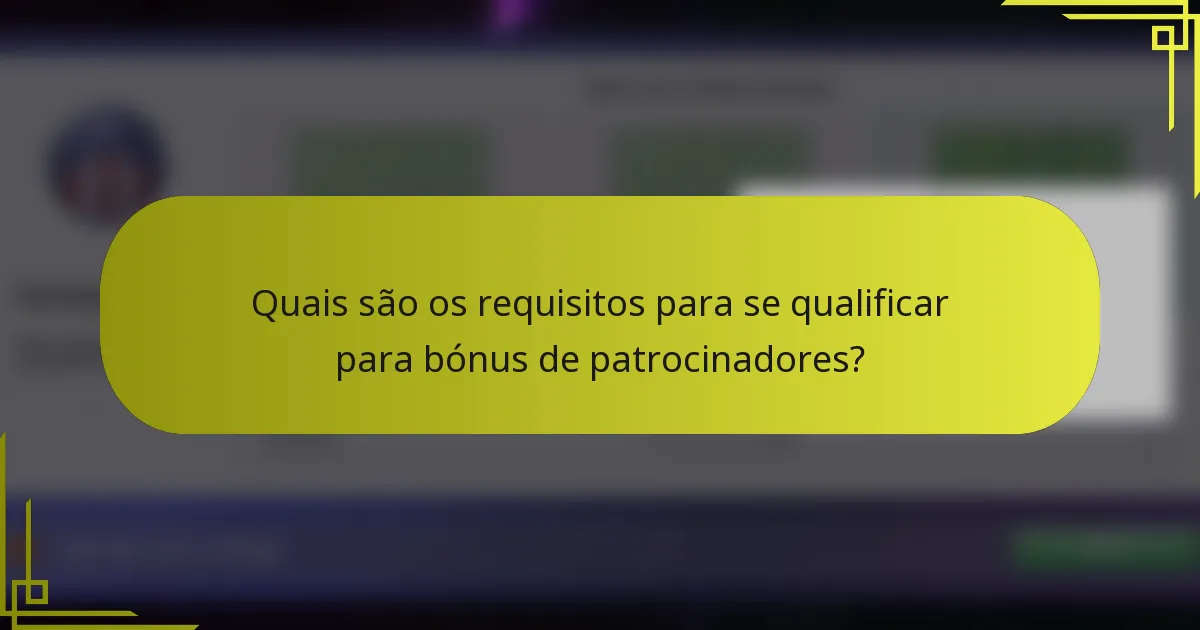 Quais são os requisitos para se qualificar para bónus de patrocinadores?