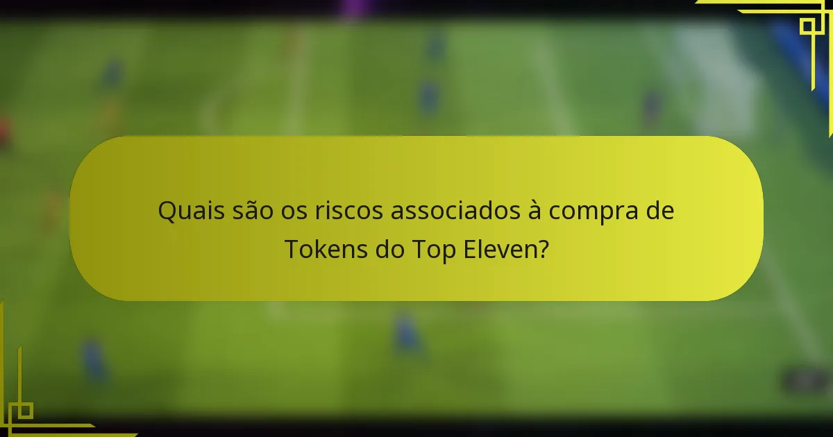 Quais são os riscos associados à compra de Tokens do Top Eleven?