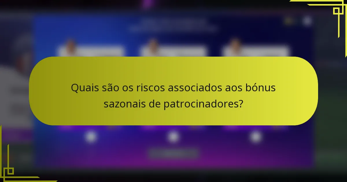 Quais são os riscos associados aos bónus sazonais de patrocinadores?