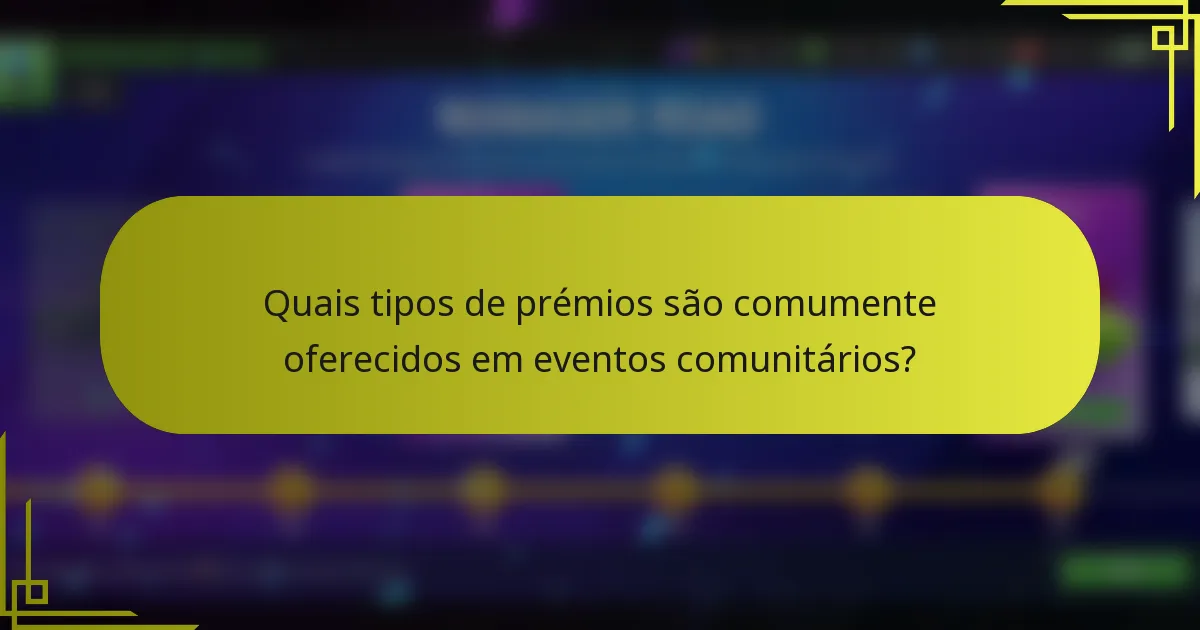 Quais tipos de prémios são comumente oferecidos em eventos comunitários?