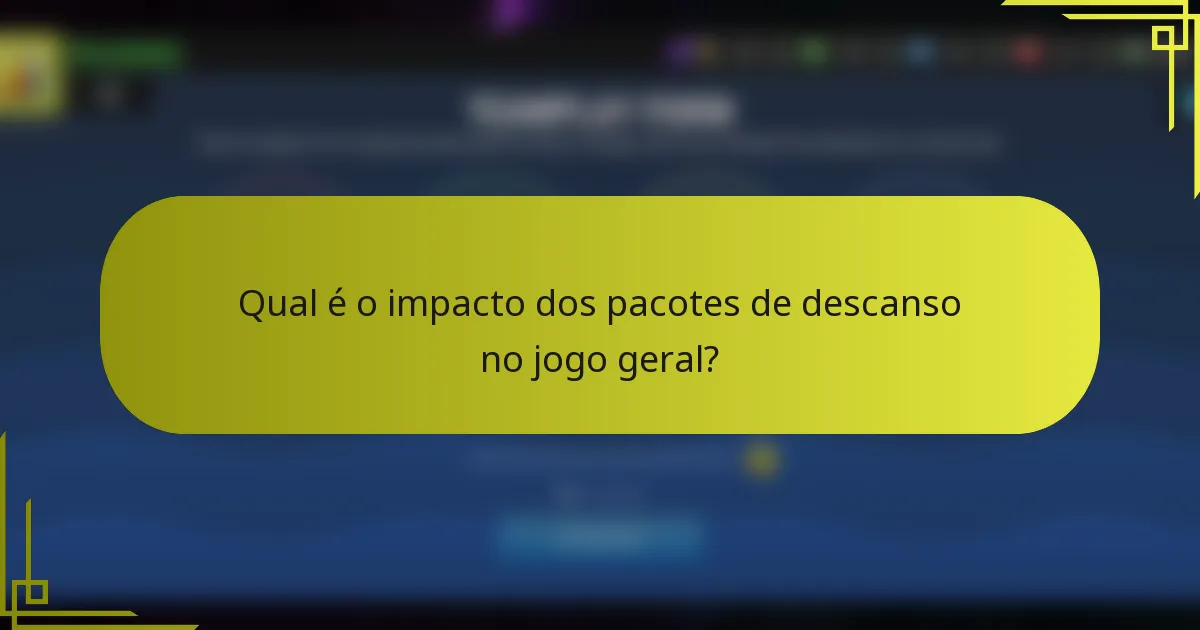 Qual é o impacto dos pacotes de descanso no jogo geral?