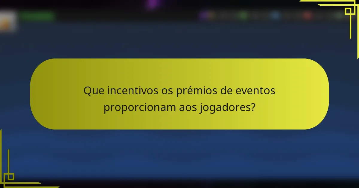 Que incentivos os prémios de eventos proporcionam aos jogadores?